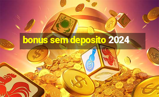 bonus sem deposito 2024