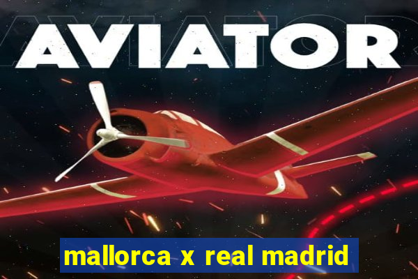 mallorca x real madrid