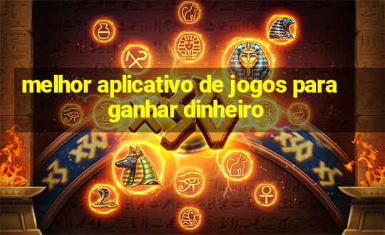 melhor aplicativo de jogos para ganhar dinheiro