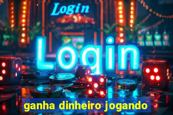 ganha dinheiro jogando