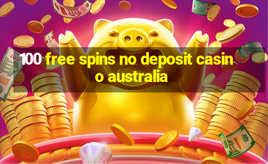 100 free spins no deposit casino australia