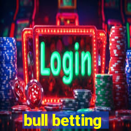 bull betting