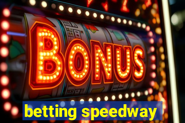 betting speedway