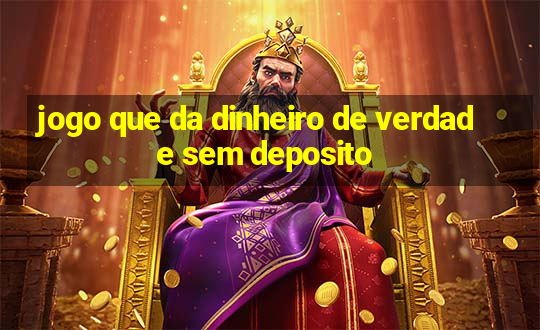 jogo que da dinheiro de verdade sem deposito