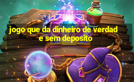 jogo que da dinheiro de verdade sem deposito