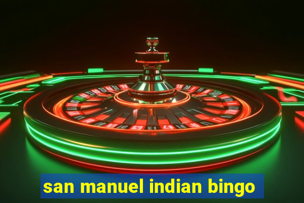 san manuel indian bingo