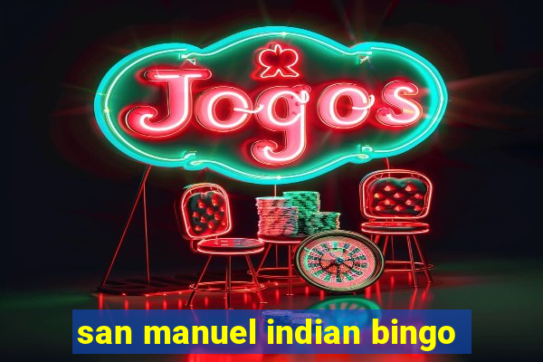 san manuel indian bingo