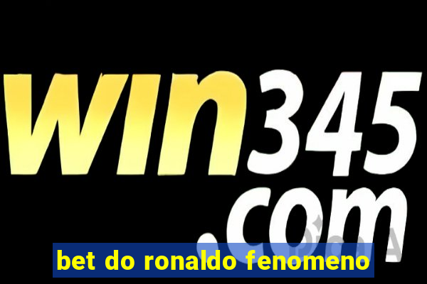 bet do ronaldo fenomeno