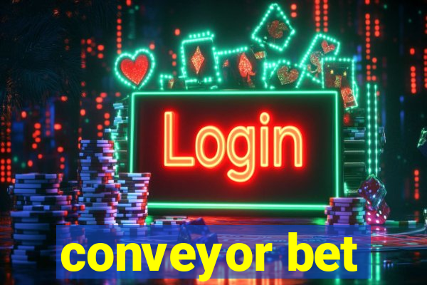 conveyor bet