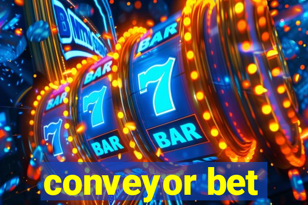 conveyor bet