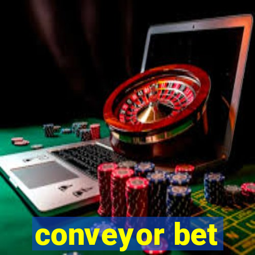 conveyor bet