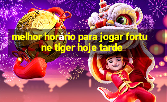 melhor horário para jogar fortune tiger hoje tarde