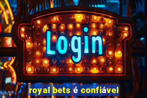 royal bets é confiável