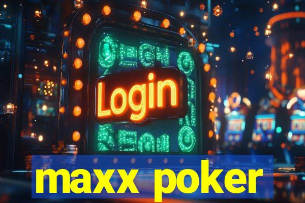 maxx poker