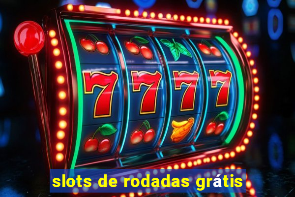 slots de rodadas grátis