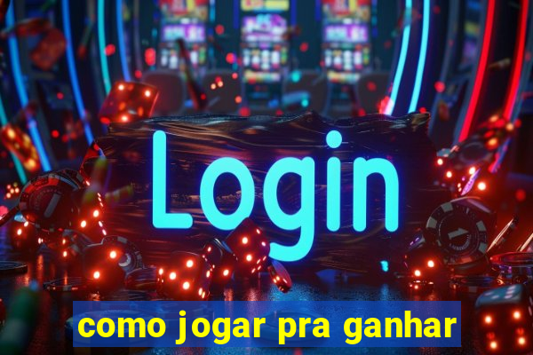 como jogar pra ganhar