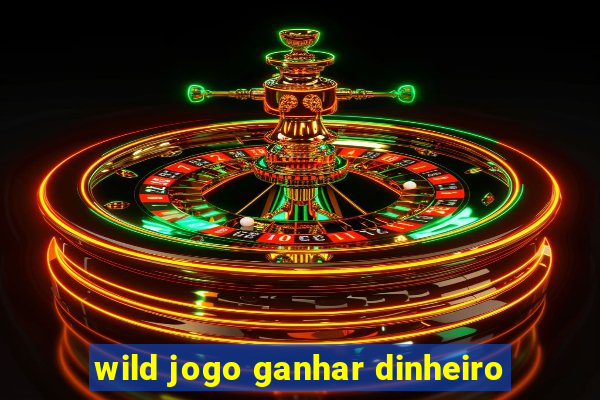 wild jogo ganhar dinheiro