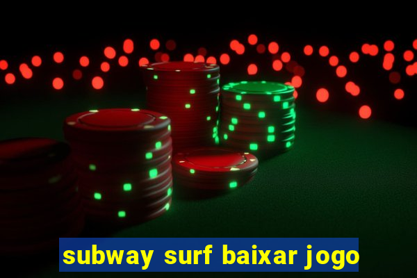 subway surf baixar jogo