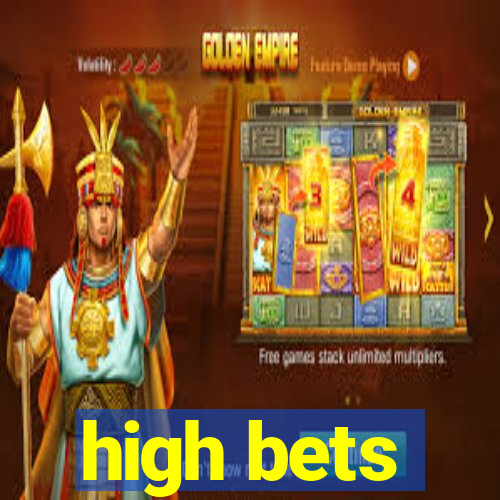 high bets