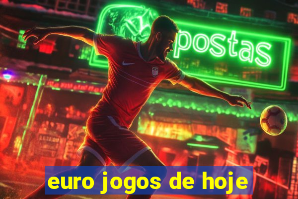 euro jogos de hoje