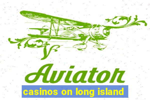 casinos on long island