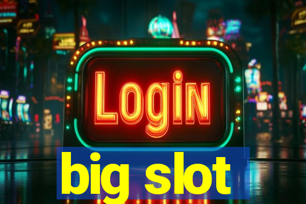 big slot