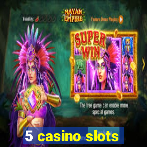 5 casino slots