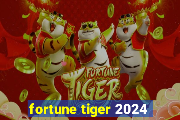 fortune tiger 2024