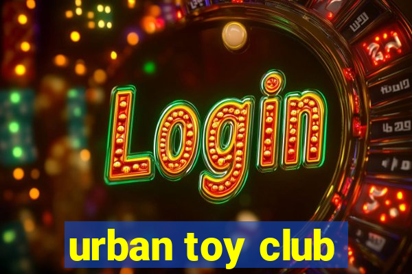 urban toy club