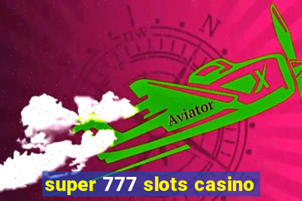 super 777 slots casino