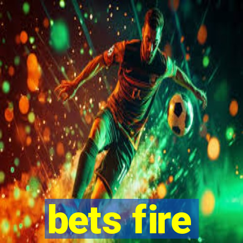 bets fire