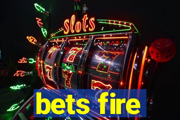 bets fire