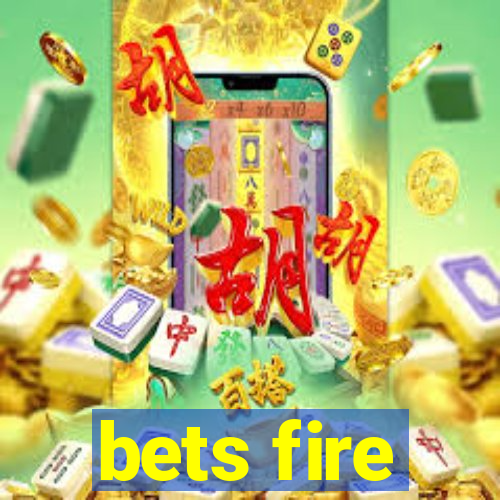 bets fire