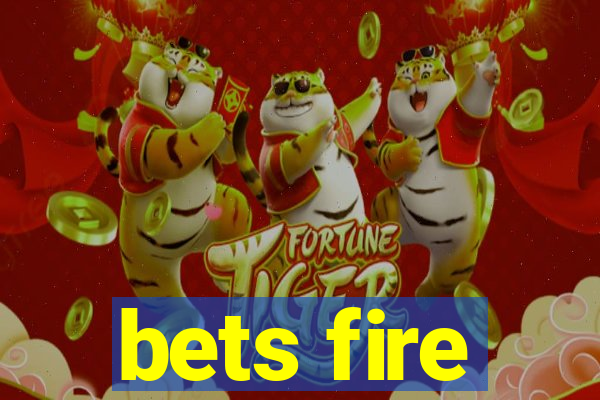 bets fire