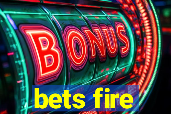 bets fire