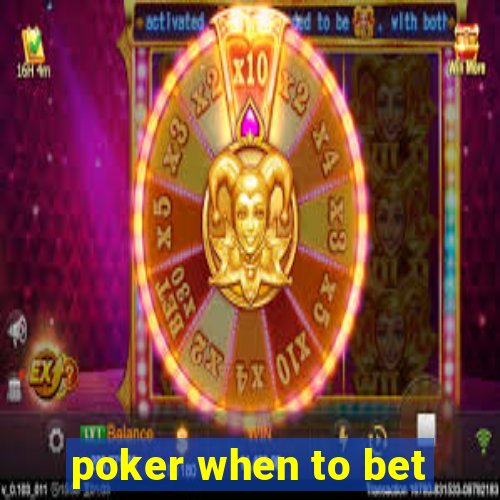 poker when to bet