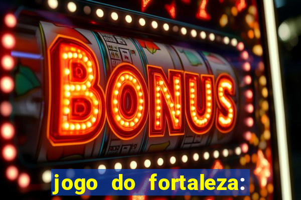 jogo do fortaleza: onde assistir