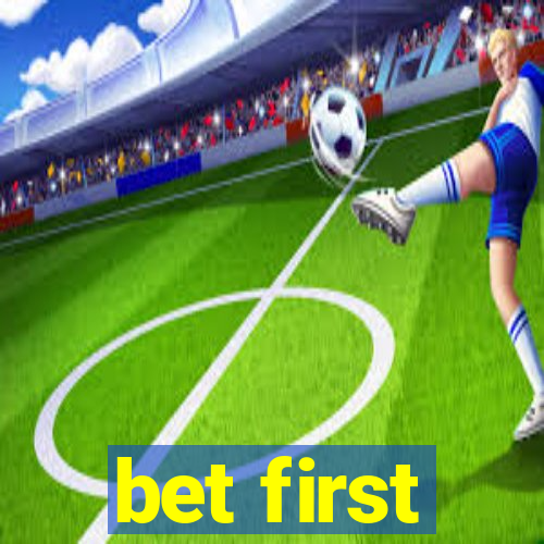 bet first