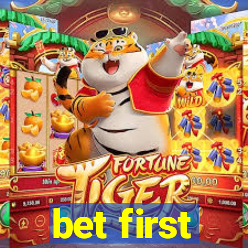 bet first