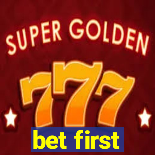 bet first