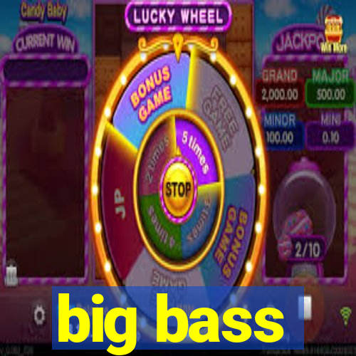 big bass