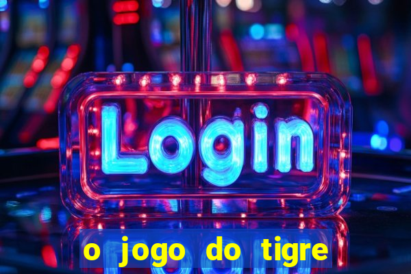 o jogo do tigre paga de verdade