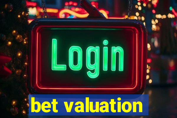 bet valuation