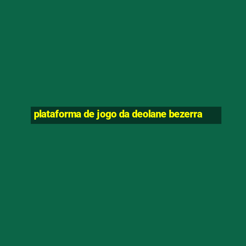 plataforma de jogo da deolane bezerra