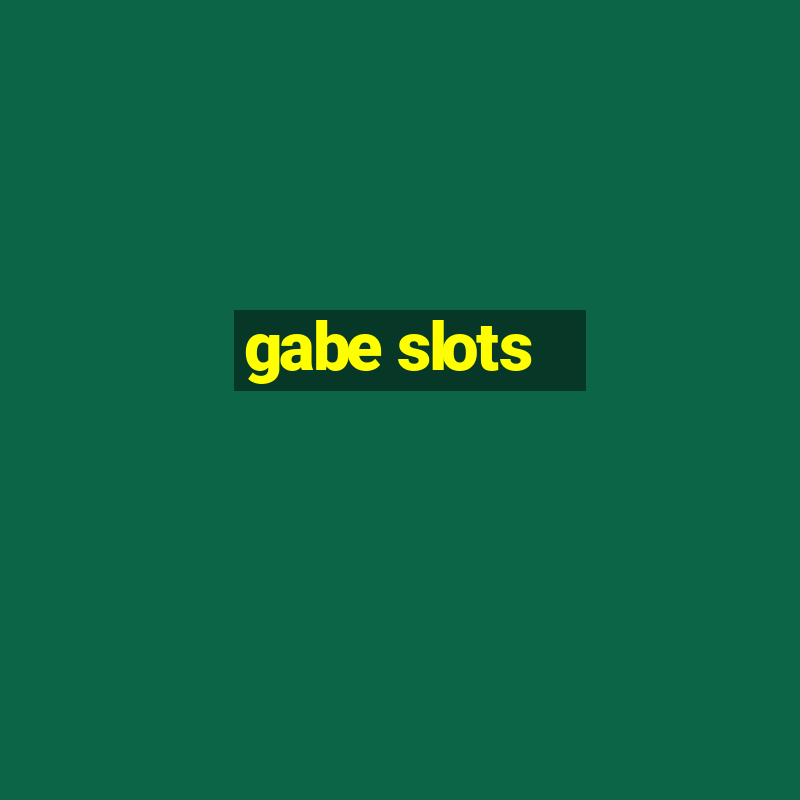 gabe slots