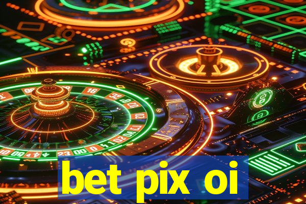 bet pix oi