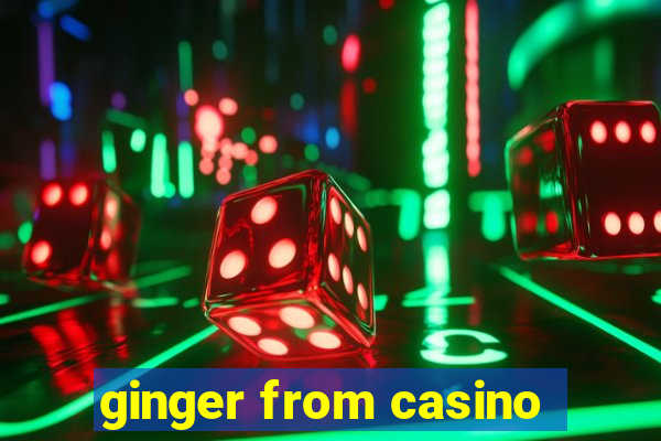 ginger from casino