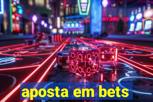 aposta em bets