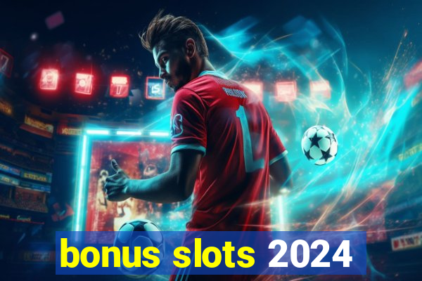 bonus slots 2024