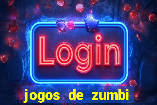 jogos de zumbi para celular